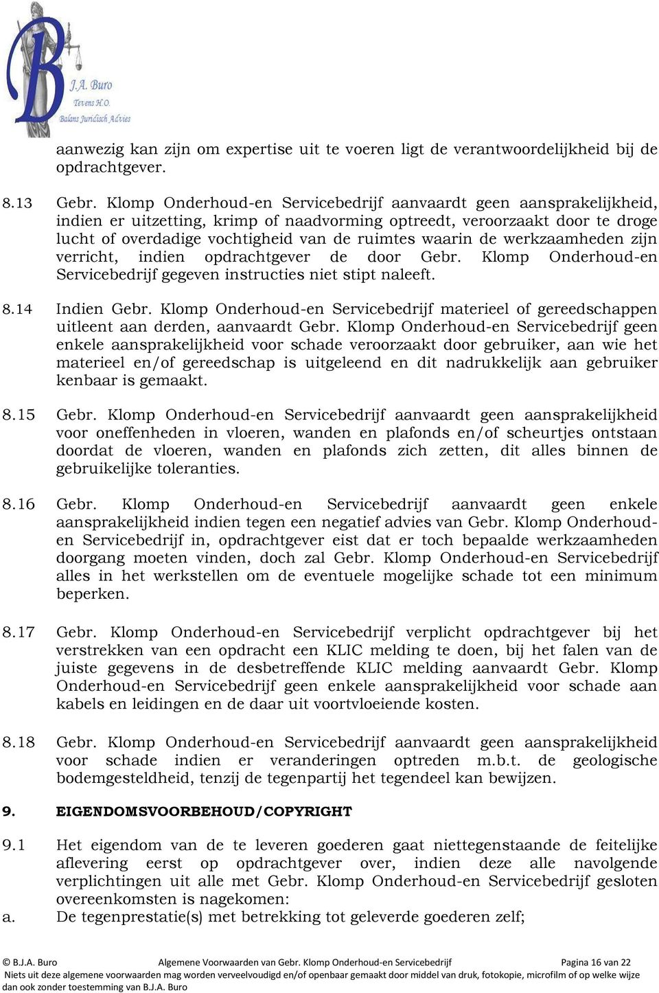 waarin de werkzaamheden zijn verricht, indien opdrachtgever de door Gebr. Klomp Onderhoud-en Servicebedrijf gegeven instructies niet stipt naleeft. 8.14 Indien Gebr.