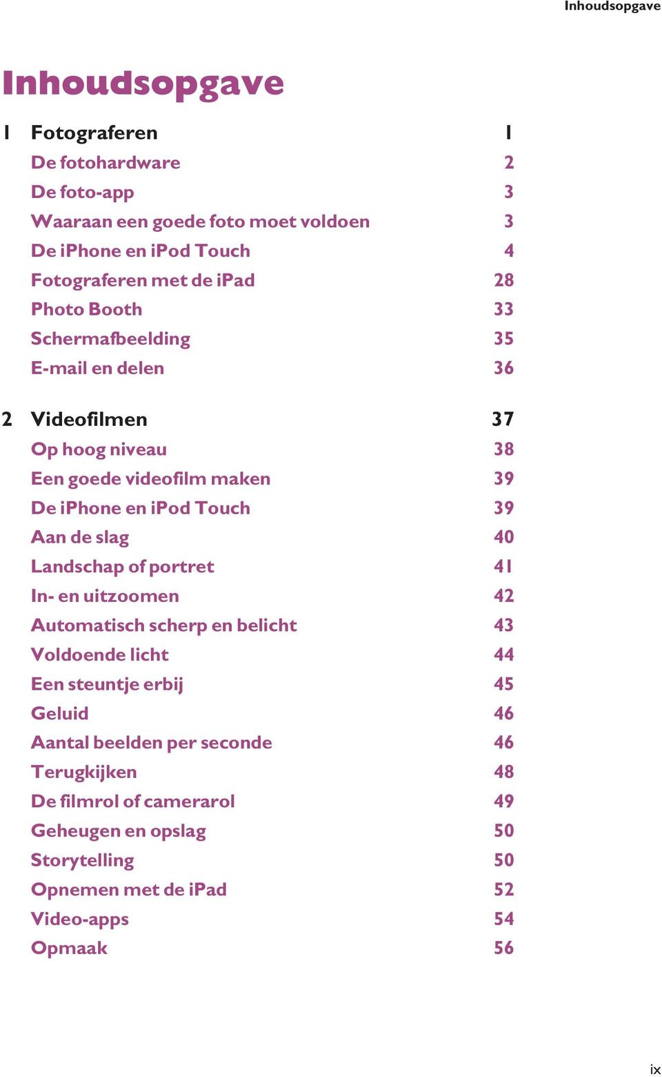 39 Aan de slag 40 Landschap of portret 41 In- en uitzoomen 42 Automatisch scherp en belicht 43 Voldoende licht 44 Een steuntje erbij 45 Geluid 46