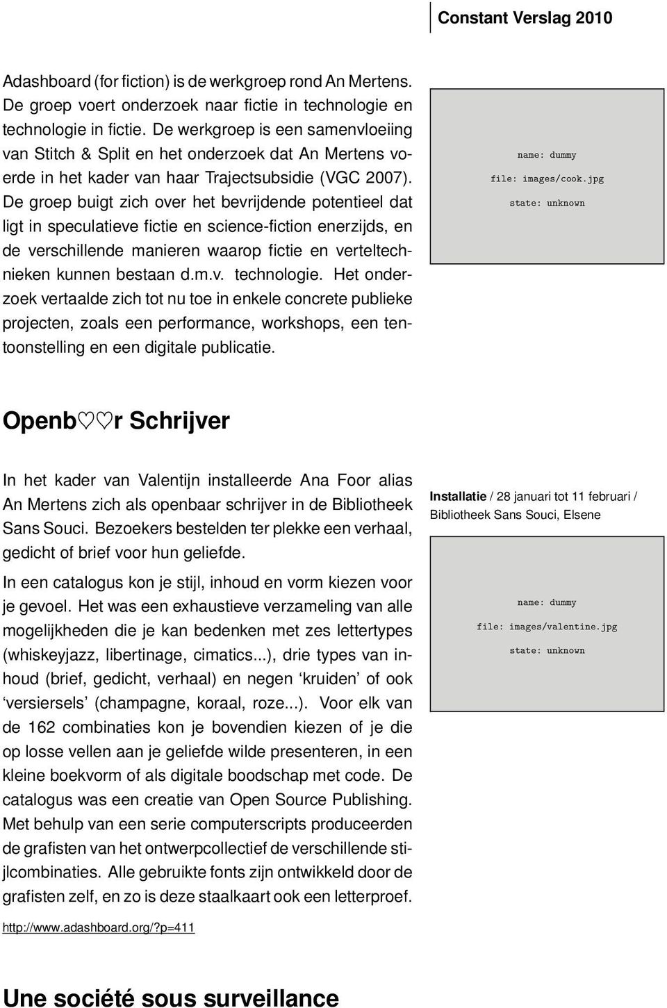 De groep buigt zich over het bevrijdende potentieel dat ligt in speculatieve fictie en science-fiction enerzijds, en de verschillende manieren waarop fictie en verteltechnieken kunnen bestaan d.m.v. technologie.