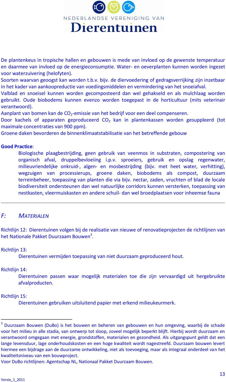 de diervoedering of gedragsverrijking zijn inzetbaar in het kader van aankoopreductie van voedingsmiddelen en vermindering van het snoeiafval.