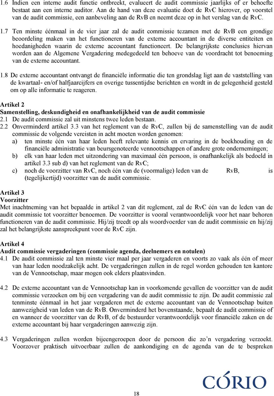 7 Ten minste éénmaal in de vier jaar zal de audit commissie tezamen met de RvB een grondige beoordeling maken van het functioneren van de externe accountant in de diverse entiteiten en hoedanigheden