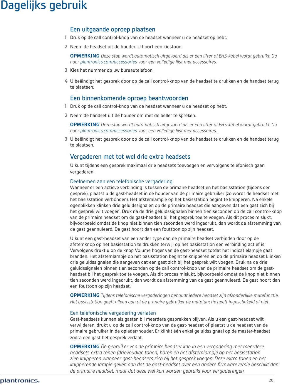 3 Kies het nummer op uw bureautelefoon. 4 U beëindigt het gesprek door op de call control-knop van de headset te drukken en de handset terug te plaatsen.