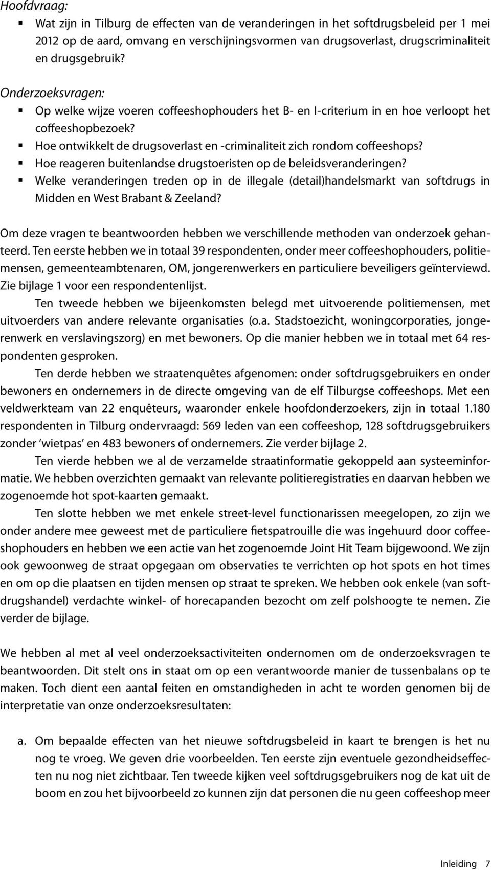 Hoe reageren buitenlandse drugstoeristen op de beleidsveranderingen? Welke veranderingen treden op in de illegale (detail)handelsmarkt van softdrugs in Midden en West Brabant & Zeeland?