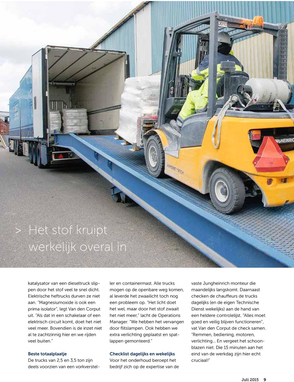 Bovendien is de inzet niet al te zachtzinnig hier en we rijden veel buiten. Beste totaalplaatje De trucks van 2,5 en 3,5 ton zijn deels voorzien van een vorkversteller en containermast.