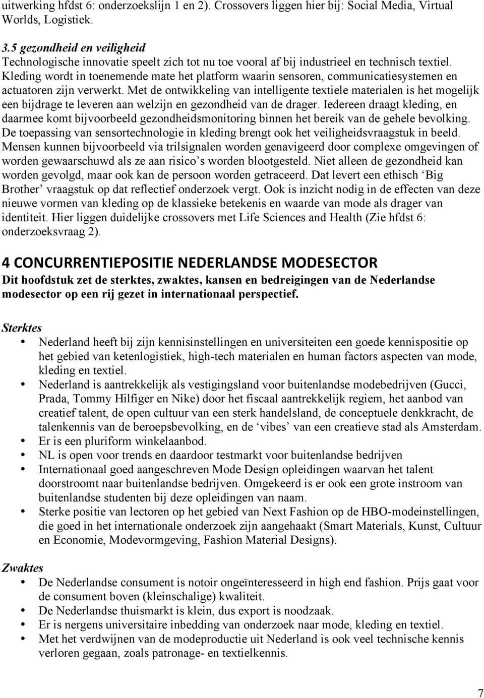 Kleding wordt in toenemende mate het platform waarin sensoren, communicatiesystemen en actuatoren zijn verwerkt.