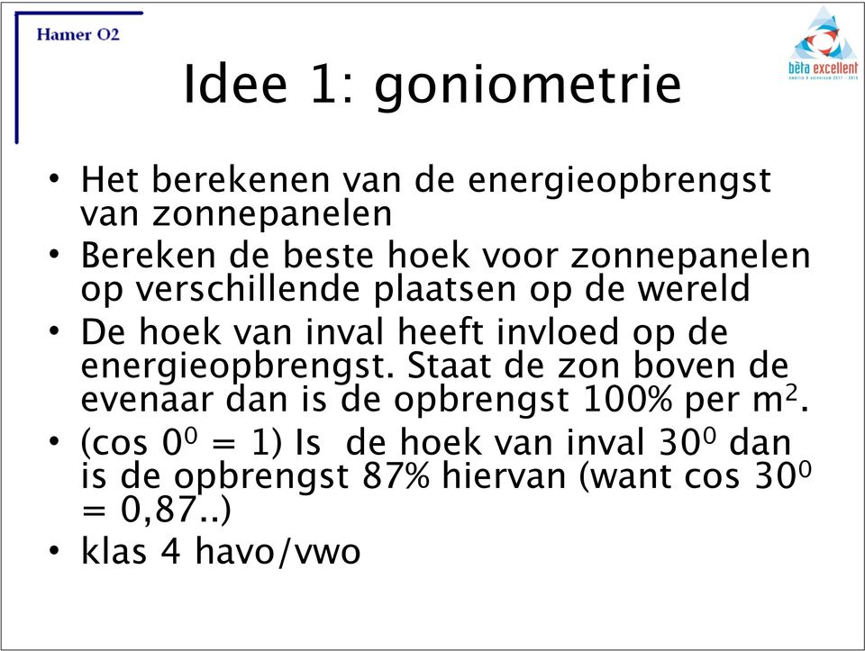 energieopbrengst. Staat de zon boven de evenaar dan is de opbrengst 100% per m 2.