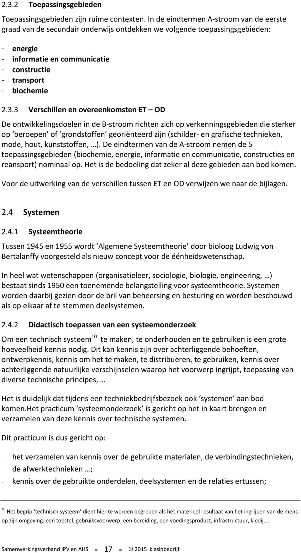 3 Verschillen en overeenkomsten ET OD De ontwikkelingsdoelen in de B stroom richten zich op verkenningsgebieden die sterker op beroepen of grondstoffen georiënteerd zijn (schilder en grafische