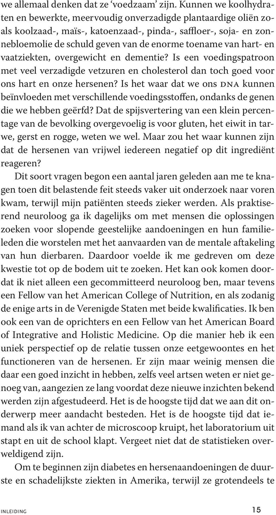 van hart- en vaatziekten, overgewicht en dementie? Is een voedingspatroon met veel verzadigde vetzuren en cholesterol dan toch goed voor ons hart en onze hersenen?