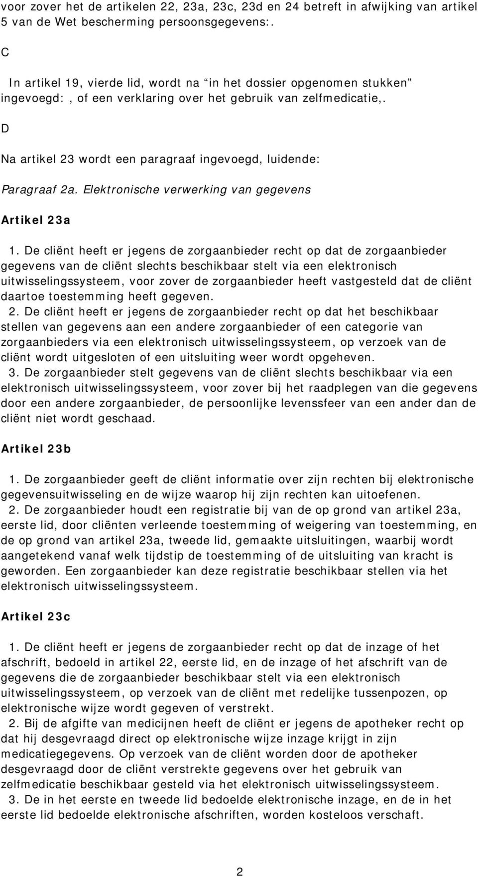 D Na artikel 23 wordt een paragraaf ingevoegd, luidende: Paragraaf 2a. Elektronische verwerking van gegevens Artikel 23a 1.