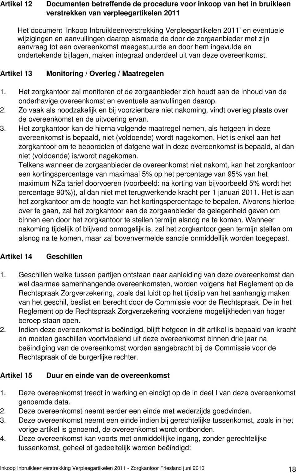 van deze overeenkomst. Artikel 13 Monitoring / Overleg / Maatregelen 1.