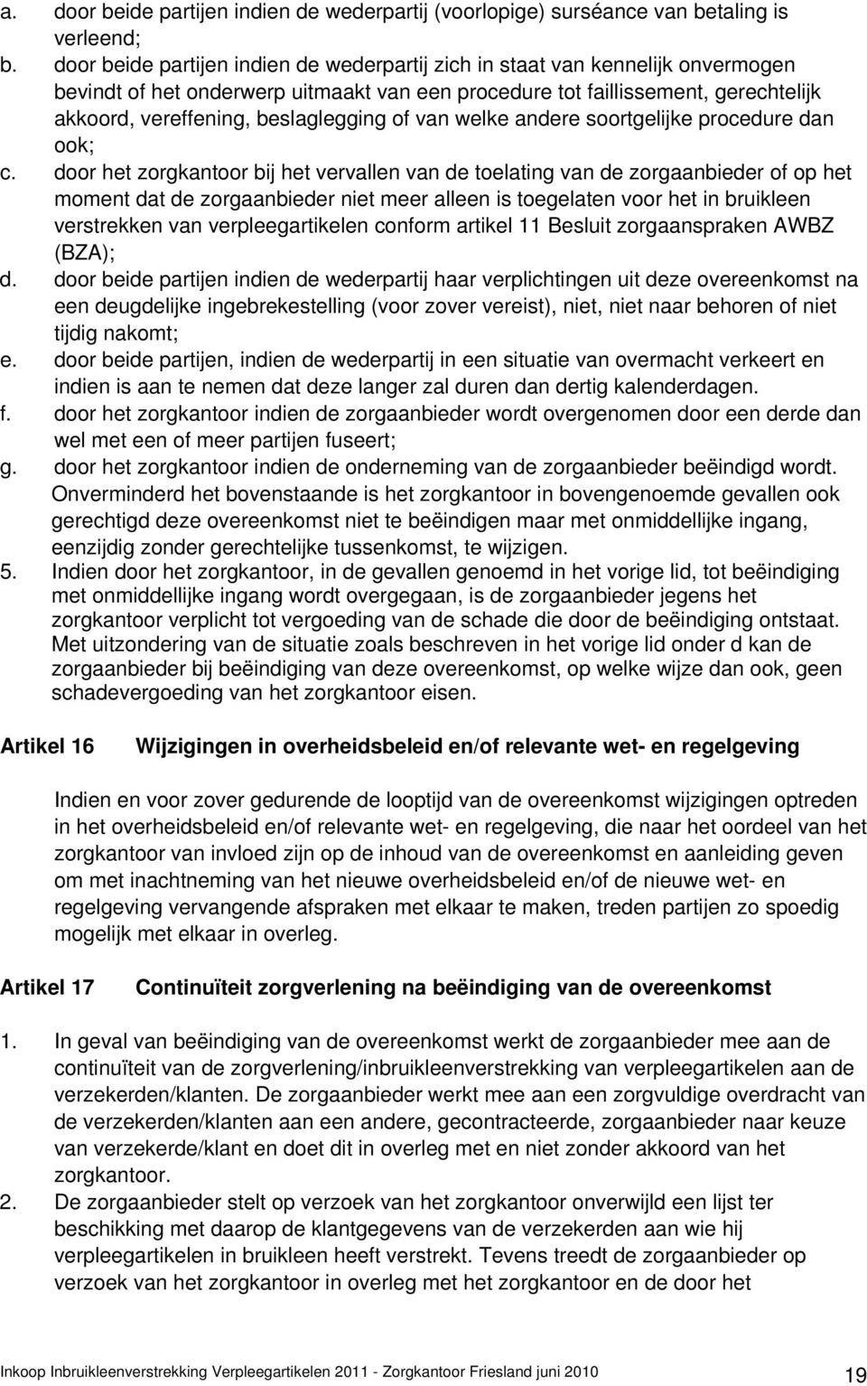 beslaglegging of van welke andere soortgelijke procedure dan ook; c.