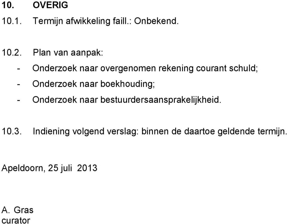 Onderzoek naar boekhouding; - Onderzoek naar bestuurdersaansprakelijkheid. 10.3.