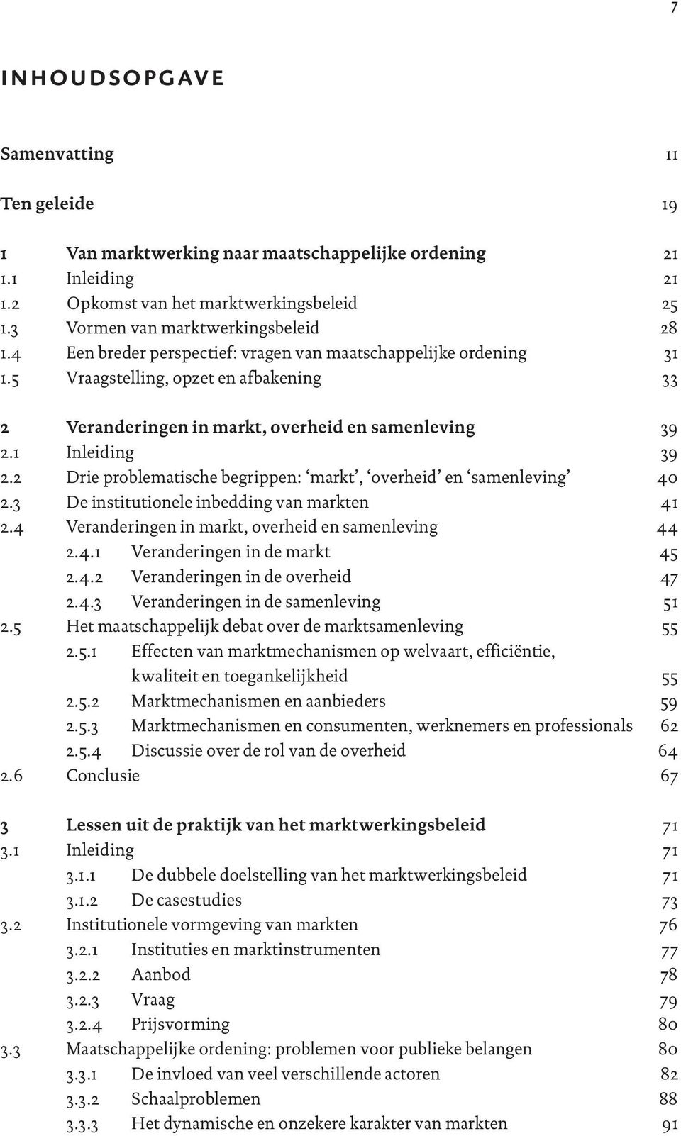 2 Drie problematische begrippen: markt, overheid en samenleving 2.3 De institutionele inbedding van markten 2.4 Veranderingen in markt, overheid en samenleving 2.4.1 Veranderingen in de markt 2.4.2 Veranderingen in de overheid 2.