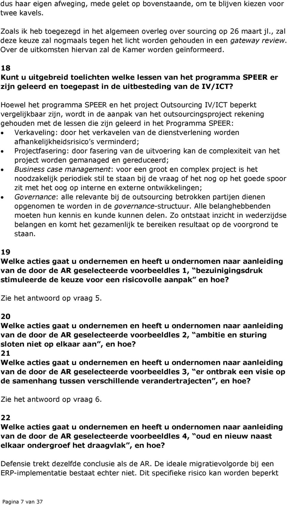 18 Kunt u uitgebreid toelichten welke lessen van het programma SPEER er zijn geleerd en toegepast in de uitbesteding van de IV/ICT?