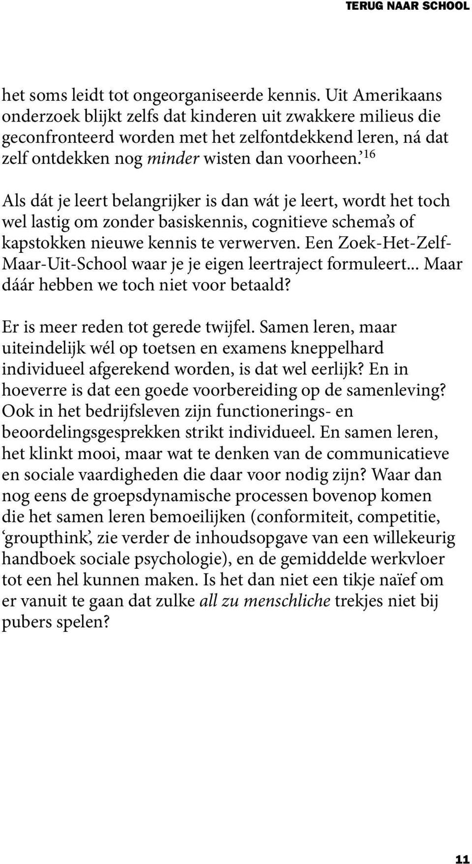 16 Als dát je leert belangrijker is dan wát je leert, wordt het toch wel lastig om zonder basiskennis, cognitieve schema s of kapstokken nieuwe kennis te verwerven.