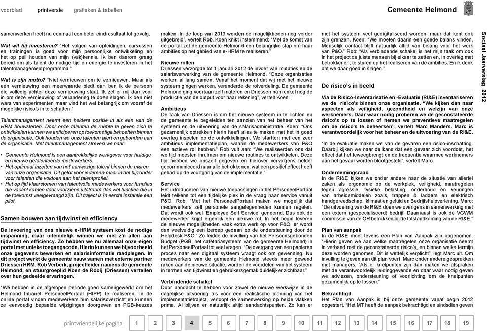 Het volgen van opleidingen, cursussen en trainingen is goed voor mijn persoonlijke ontwikkeling en het op peil houden van mijn (vak)kennis.