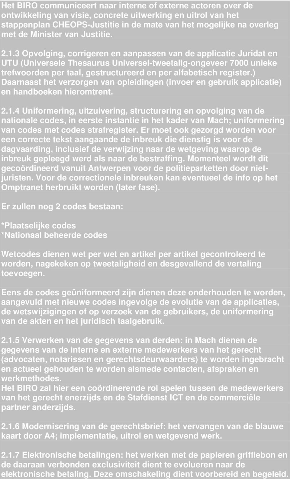 3 Opvolging, corrigeren en aanpassen van de applicatie Juridat en UTU (Universele Thesaurus Universel-tweetalig-ongeveer 7000 unieke trefwoorden per taal, gestructureerd en per alfabetisch register.