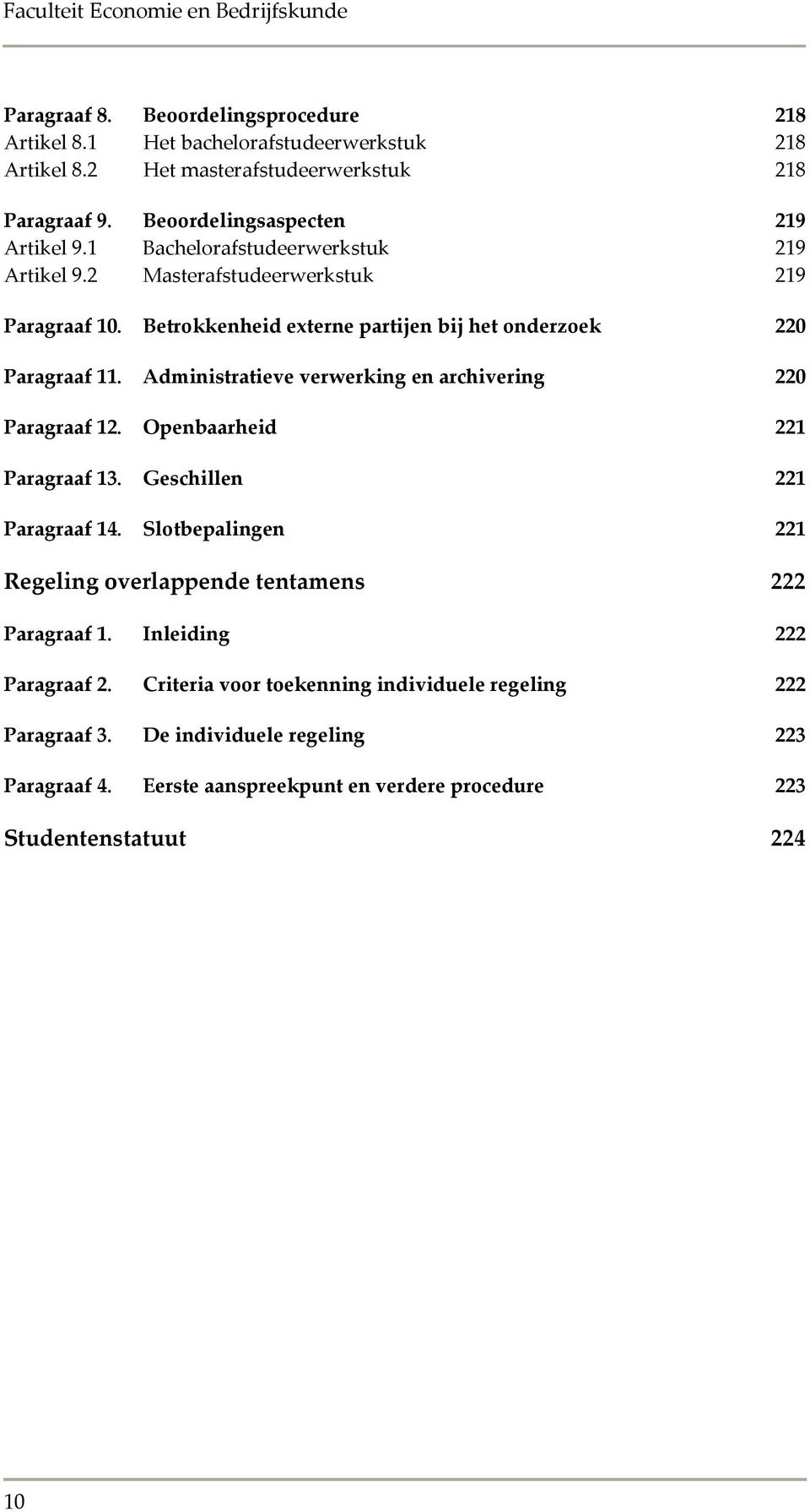 Administratieve verwerking en archivering 220 Paragraaf 12. Openbaarheid 221 Paragraaf 13. Geschillen 221 Paragraaf 14.