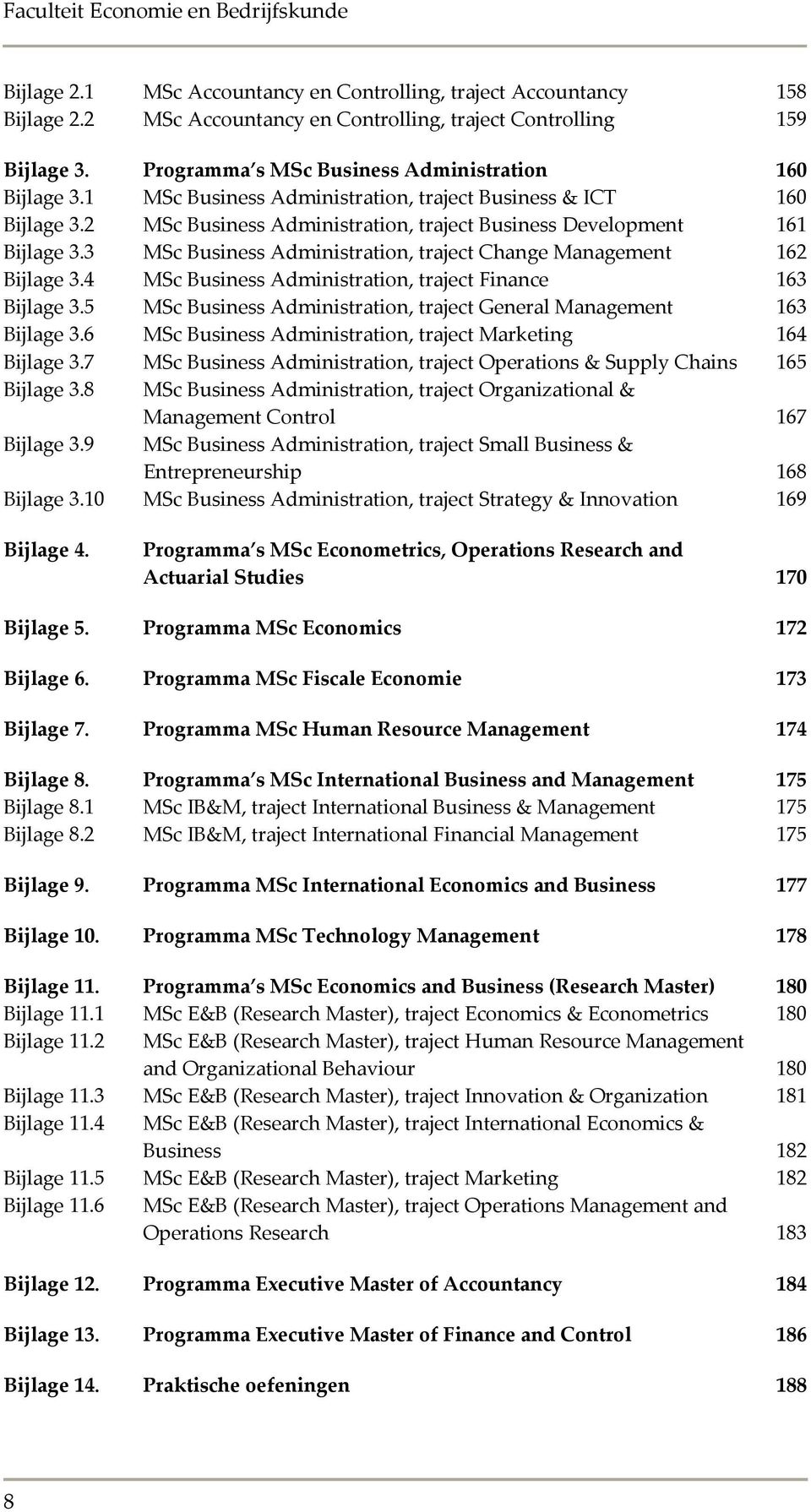 3 MSc Business Administration, traject Change Management 162 Bijlage 3.4 MSc Business Administration, traject Finance 163 Bijlage 3.