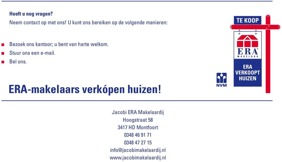 welkom. Stuur ons een e-mail. Bel ons. ERA-makelaars verkópen huizen!