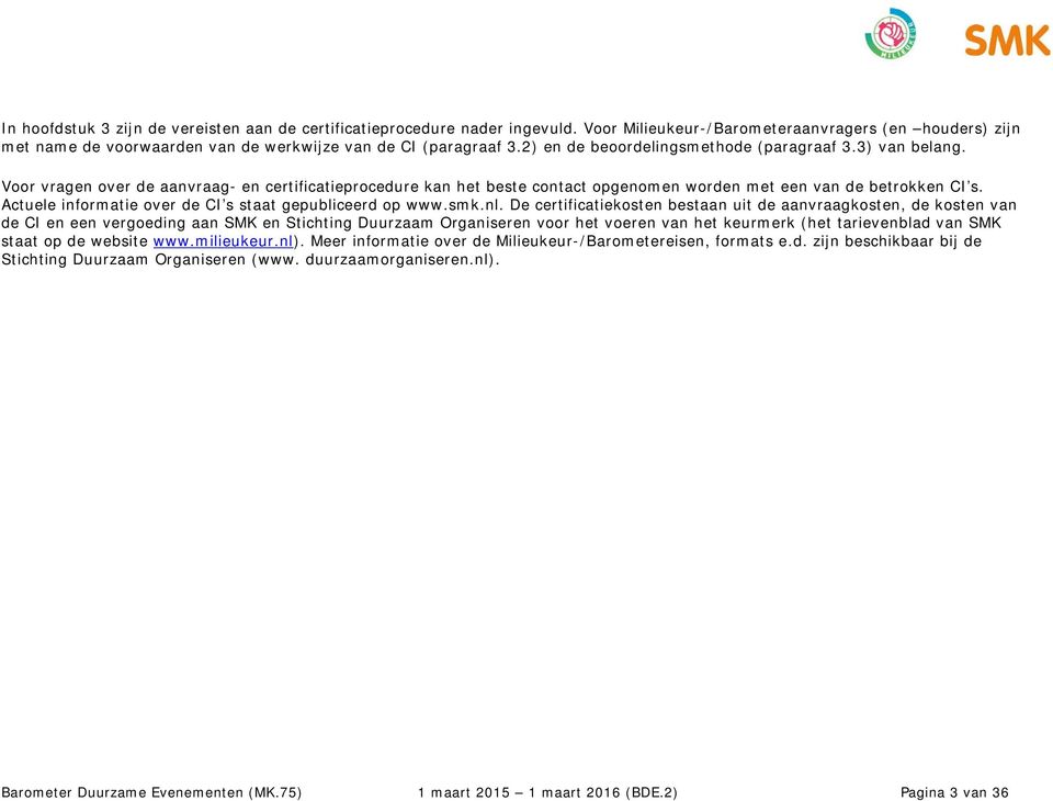 Actuele informatie over de CI s staat gepubliceerd op www.smk.nl.