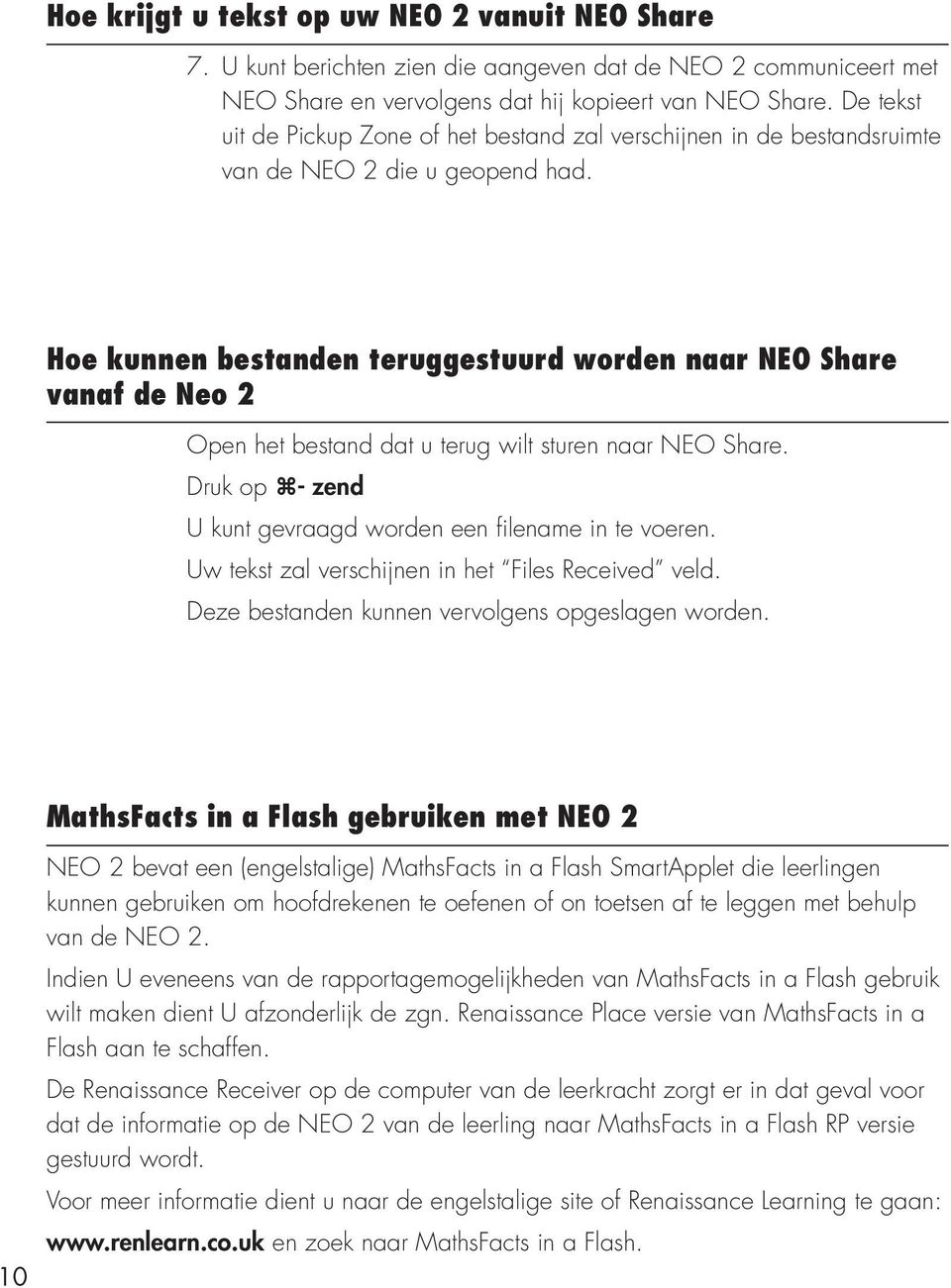 Hoe kunnen bestanden teruggestuurd worden naar NEO Share vanaf de Neo 2 Open het bestand dat u terug wilt sturen naar NEO Share. Druk op - zend U kunt gevraagd worden een filename in te voeren.