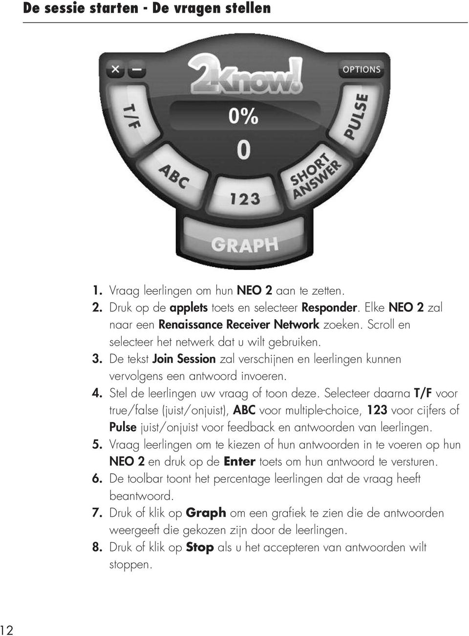 Selecteer daarna T/F voor true/false (juist/onjuist), ABC voor multiple-choice, 123 voor cijfers of Pulse juist/onjuist voor feedback en antwoorden van leerlingen. 5.