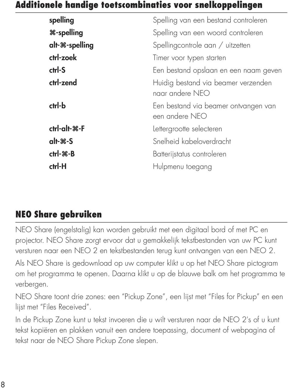 beamer ontvangen van een andere NEO Lettergrootte selecteren Snelheid kabeloverdracht Batterijstatus controleren Hulpmenu toegang NEO Share gebruiken NEO Share (engelstalig) kan worden gebruikt met