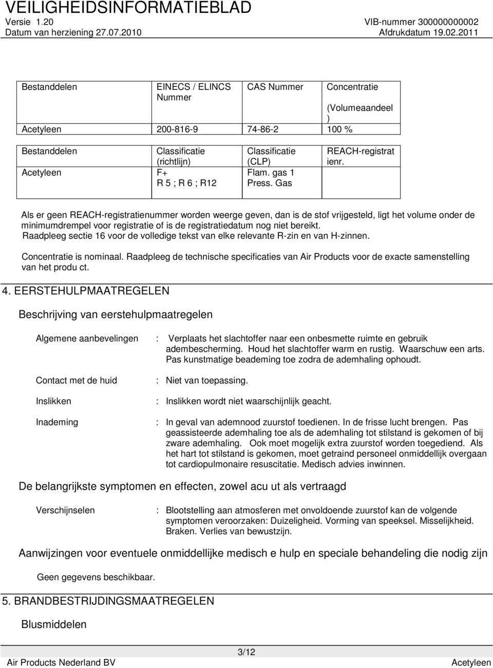 Als er geen REACH-registratienummer worden weerge geven, dan is de stof vrijgesteld, ligt het volume onder de minimumdrempel voor registratie of is de registratiedatum nog niet bereikt.