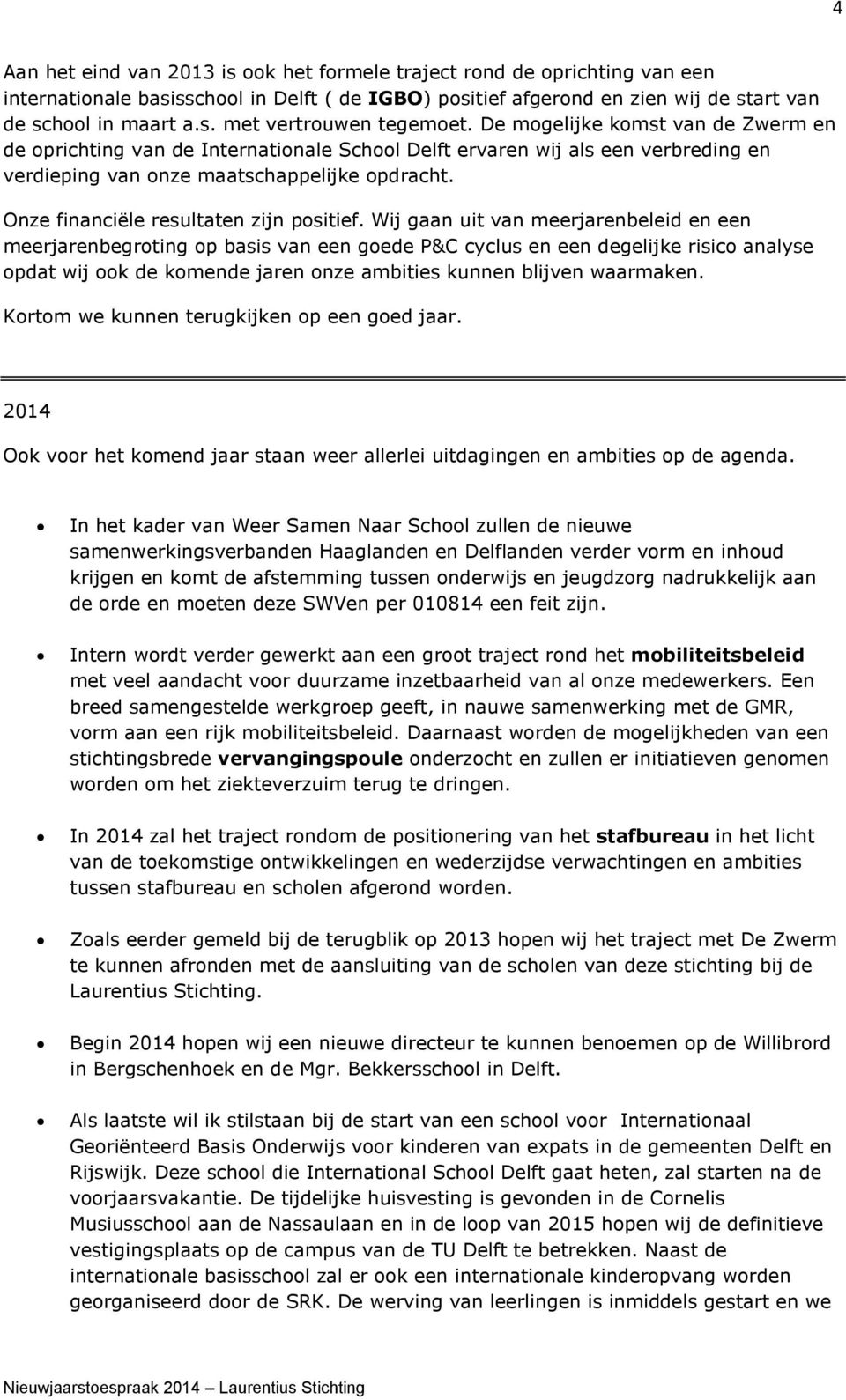 Onze financiële resultaten zijn positief.