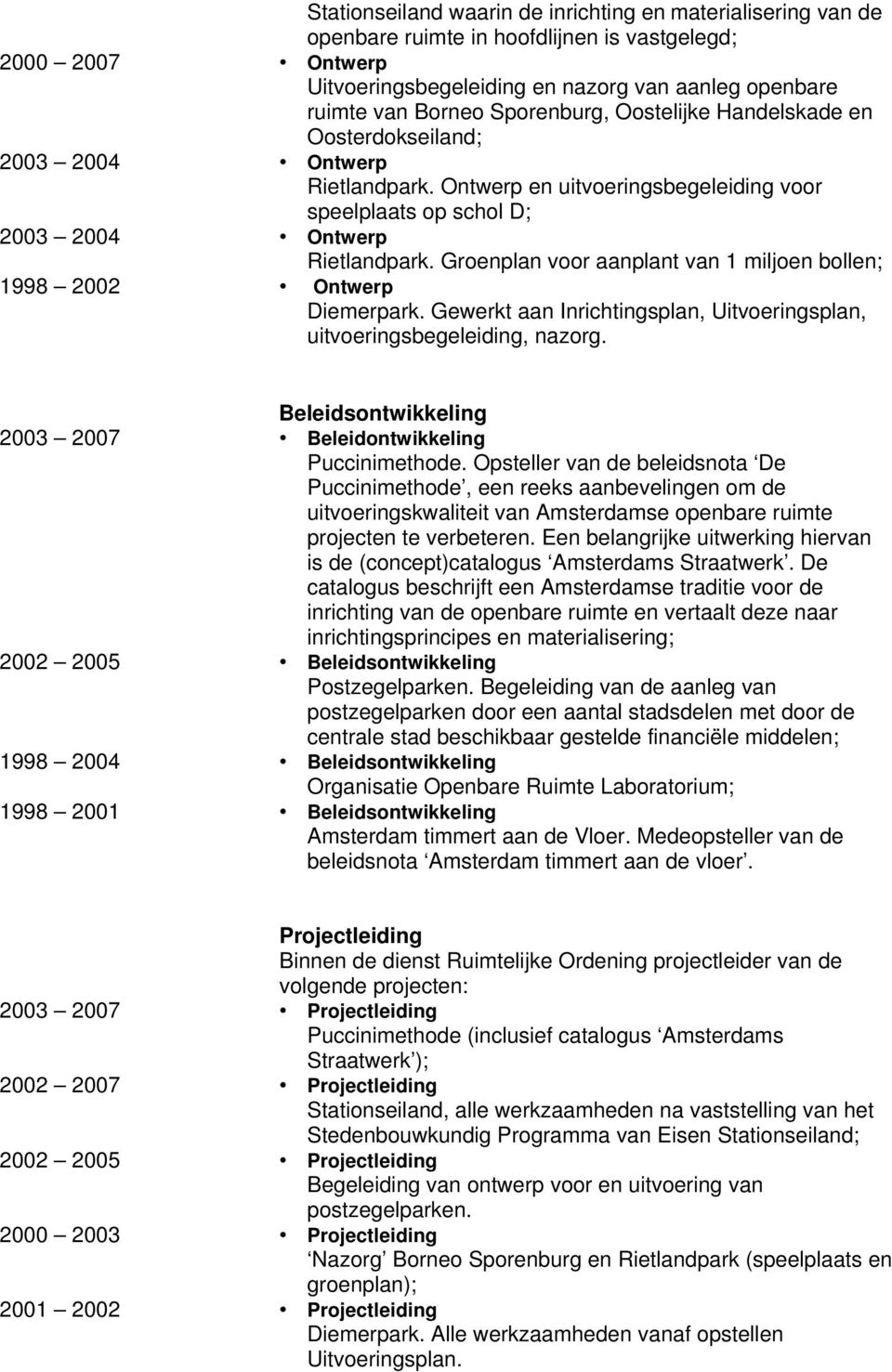 Groenplan voor aanplant van 1 miljoen bollen; 1998 2002 Diemerpark. Gewerkt aan Inrichtingsplan, Uitvoeringsplan, uitvoeringsbegeleiding, nazorg.