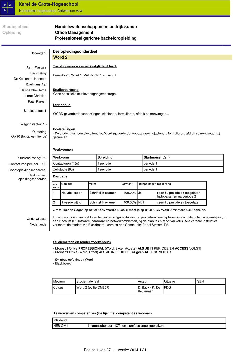 2 Op 20 (tot op een tiende) Doelstellingen - De student kan complexe functies Word (gevorderde toepassingen, sjablonen, formulieren, afdruk samenvoegen.