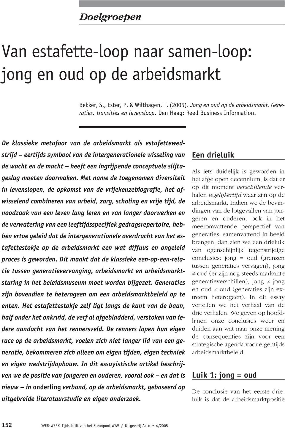 De klassieke metafoor van de arbeidsmarkt als estafettewedstrijd eertijds symbool van de intergenerationele wisseling van de wacht en de macht heeft een ingrijpende conceptuele slijtageslag moeten