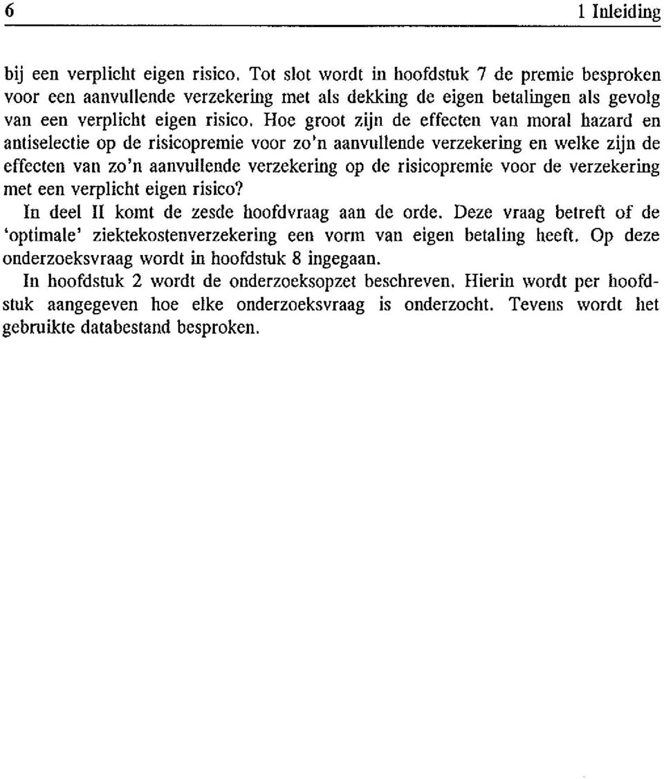 Hoe groot zijn de effecten van moral hazard en antiselectie op de risicopremie voor zo'n aanvullende verzekering en welke zijn de effecten van zo'n aanvullende verzekering op de risicopremie voor de