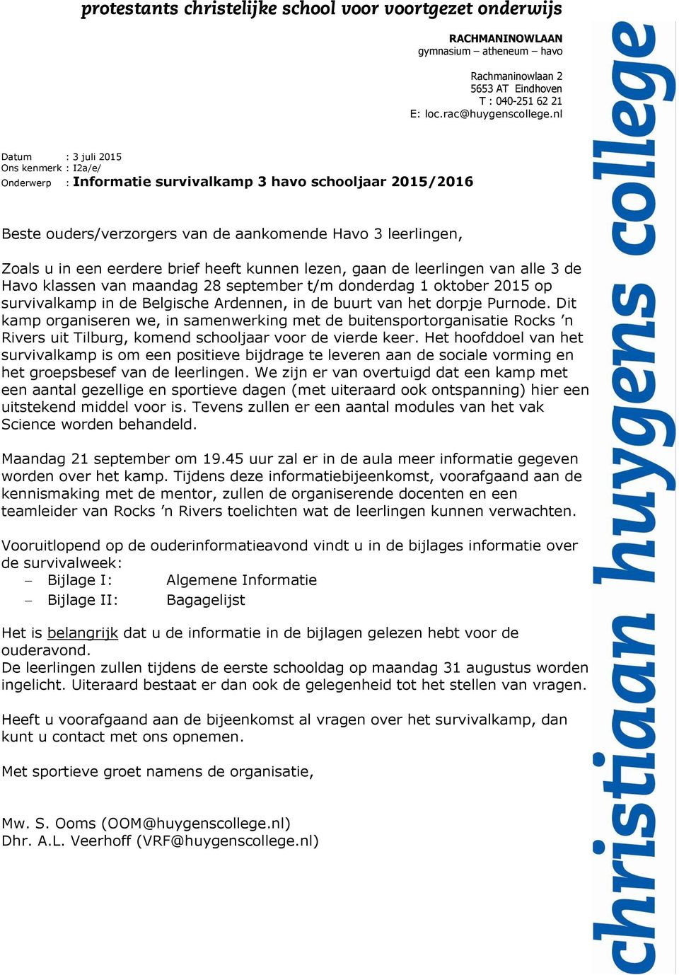 heeft kunnen lezen, gaan de leerlingen van alle 3 de Havo klassen van maandag 28 september t/m donderdag 1 oktober 2015 op survivalkamp in de Belgische Ardennen, in de buurt van het dorpje Purnode.