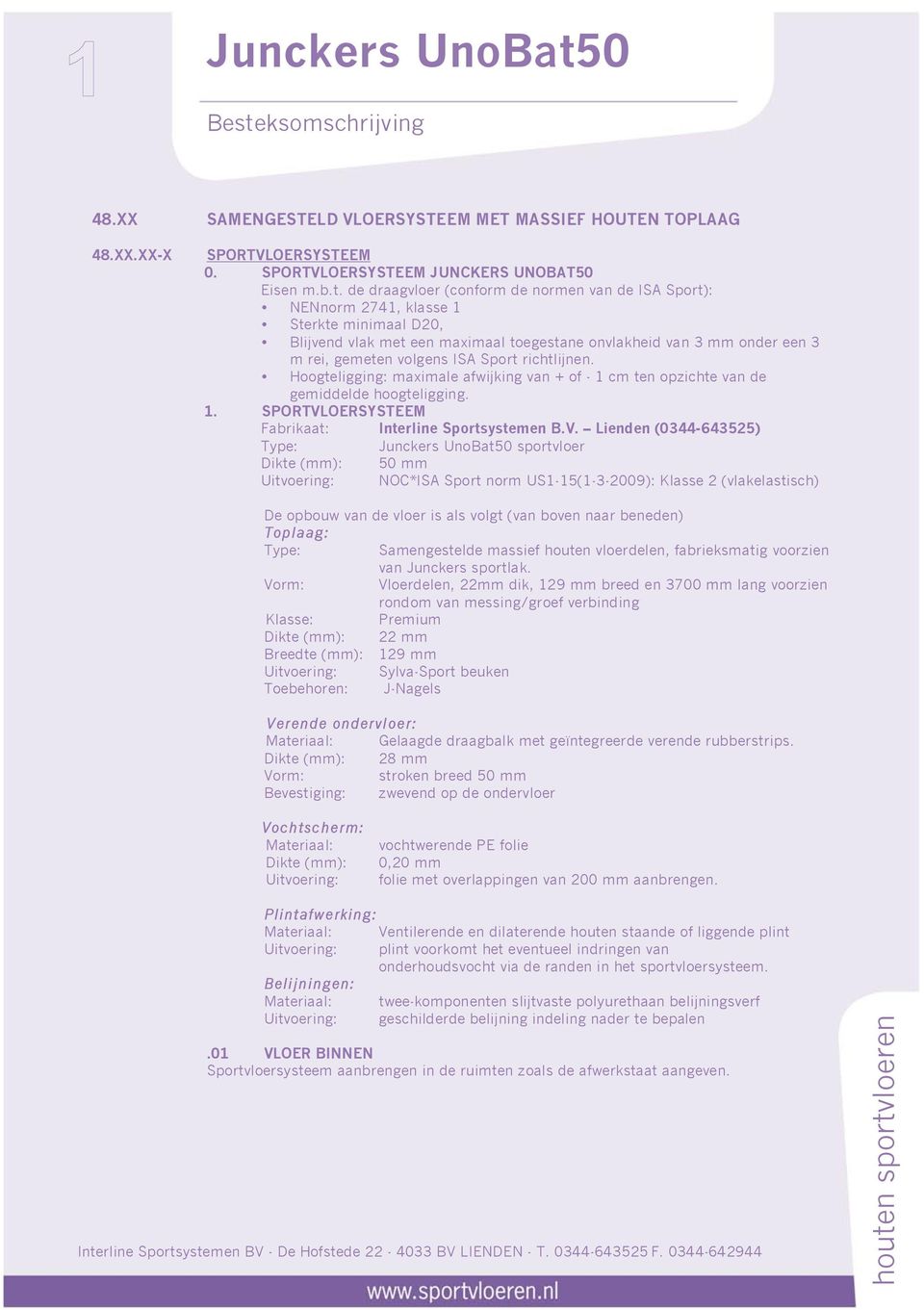 ksomschrijving 48.XX 48.XX.XX-X SAMENGESTELD VLOERSYSTEEM MET MASSIEF HOUTEN TOPLAAG SPORTVLOERSYSTEEM 0. SPORTVLOERSYSTEEM JUNCKERS UNOBAT50 Eisen m.b.t.