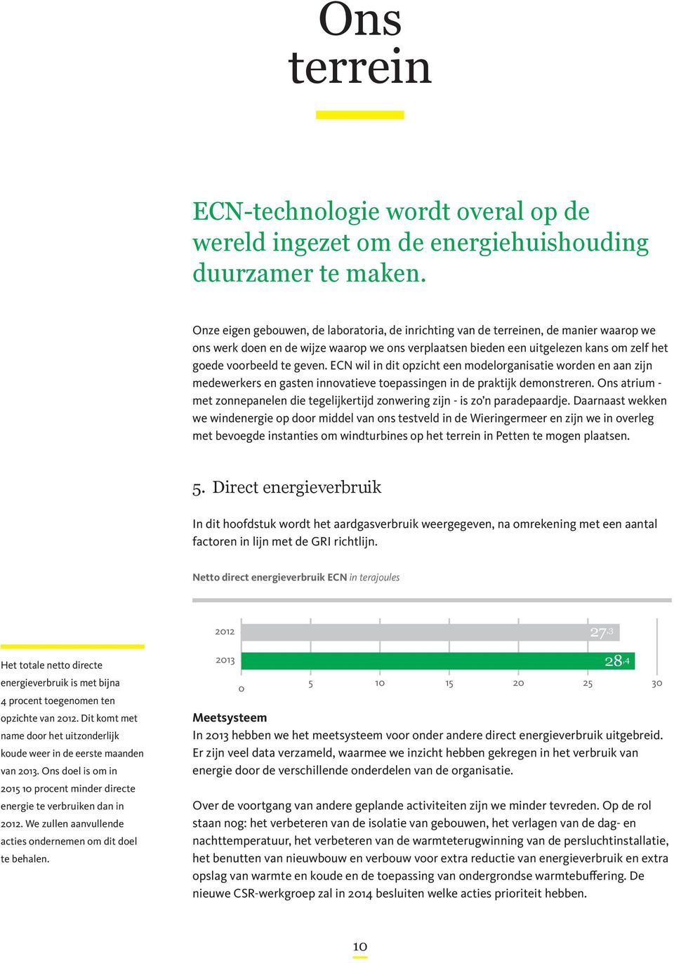 geven. ECN wil in dit opzicht een modelorganisatie worden en aan zijn medewerkers en gasten innovatieve toepassingen in de praktijk demonstreren.