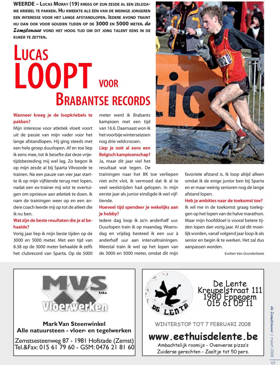 Lucas loopt voor Brabantse records Wanneer kreeg je de loopkriebels te pakken? Mijn interesse voor atletiek vloeit voort uit de passie van mijn vader voor het lange afstandlopen.