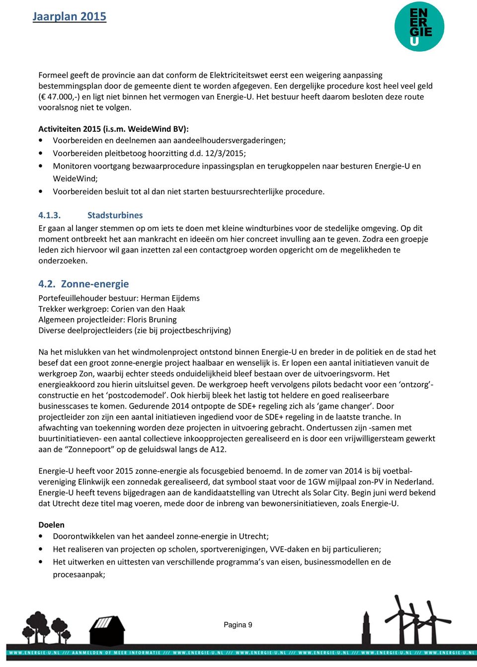 d. 12/3/2015; Monitoren voortgang bezwaarprocedure inpassingsplan en terugkoppelen naar besturen Energie-U en WeideWind; Voorbereiden besluit tot al dan niet starten bestuursrechterlijke procedure. 4.