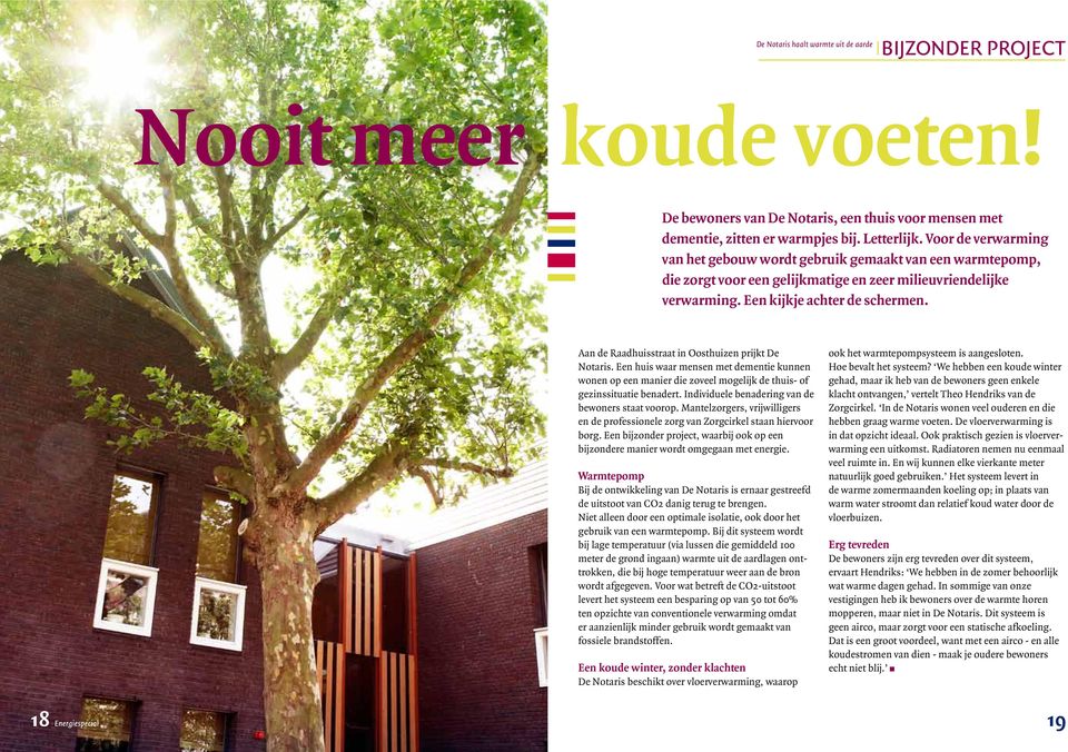 Aan de Raadhuisstraat in Oosthuizen prijkt De Notaris. Een huis waar mensen met dementie kunnen wonen op een manier die zoveel mogelijk de thuis- of gezinssituatie benadert.