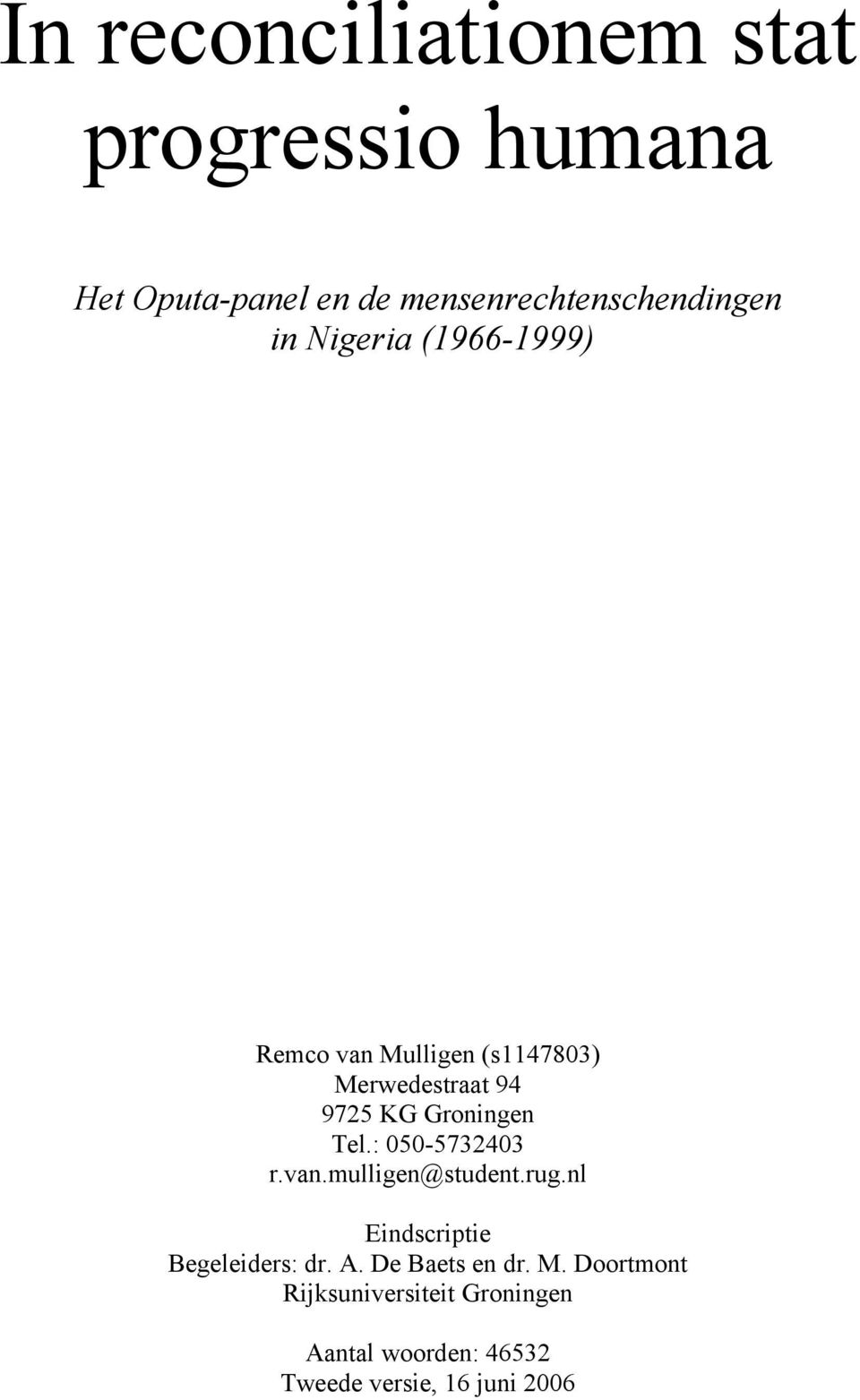 : 050-5732403 r.van.mulligen@student.rug.nl Eindscriptie Begeleiders: dr. A. De Baets en dr.