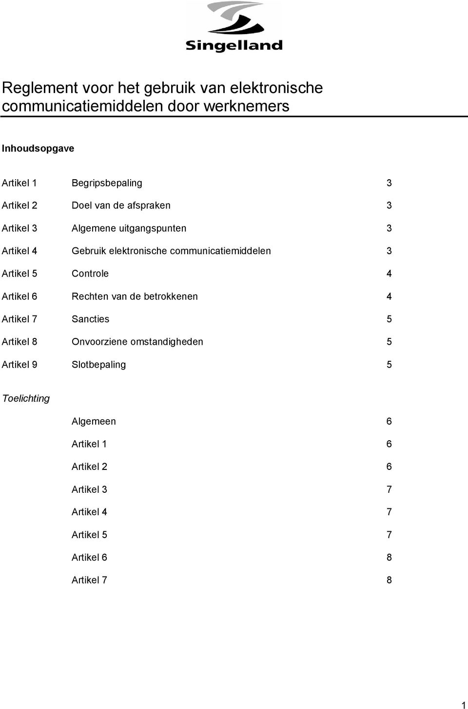 Artikel 5 Controle 4 Artikel 6 Rechten van de betrokkenen 4 Artikel 7 Sancties 5 Artikel 8 Onvoorziene omstandigheden 5