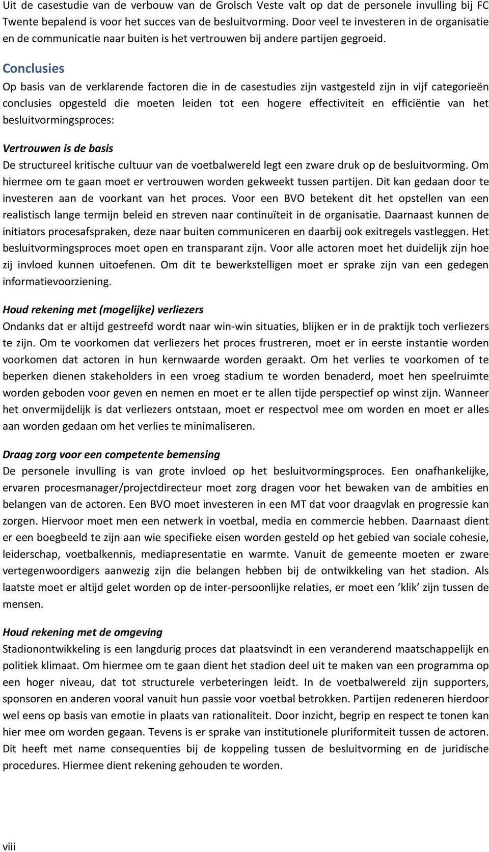 Conclusies Op basis van de verklarende factoren die in de casestudies zijn vastgesteld zijn in vijf categorieën conclusies opgesteld die moeten leiden tot een hogere effectiviteit en efficiëntie van