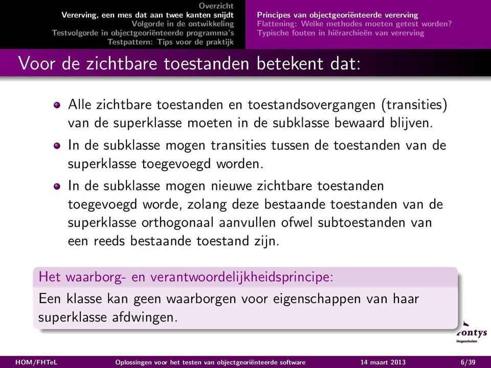 bewaard blijven. In de subklasse mogen transities tussen de toestanden van de superklasse toegevoegd worden.