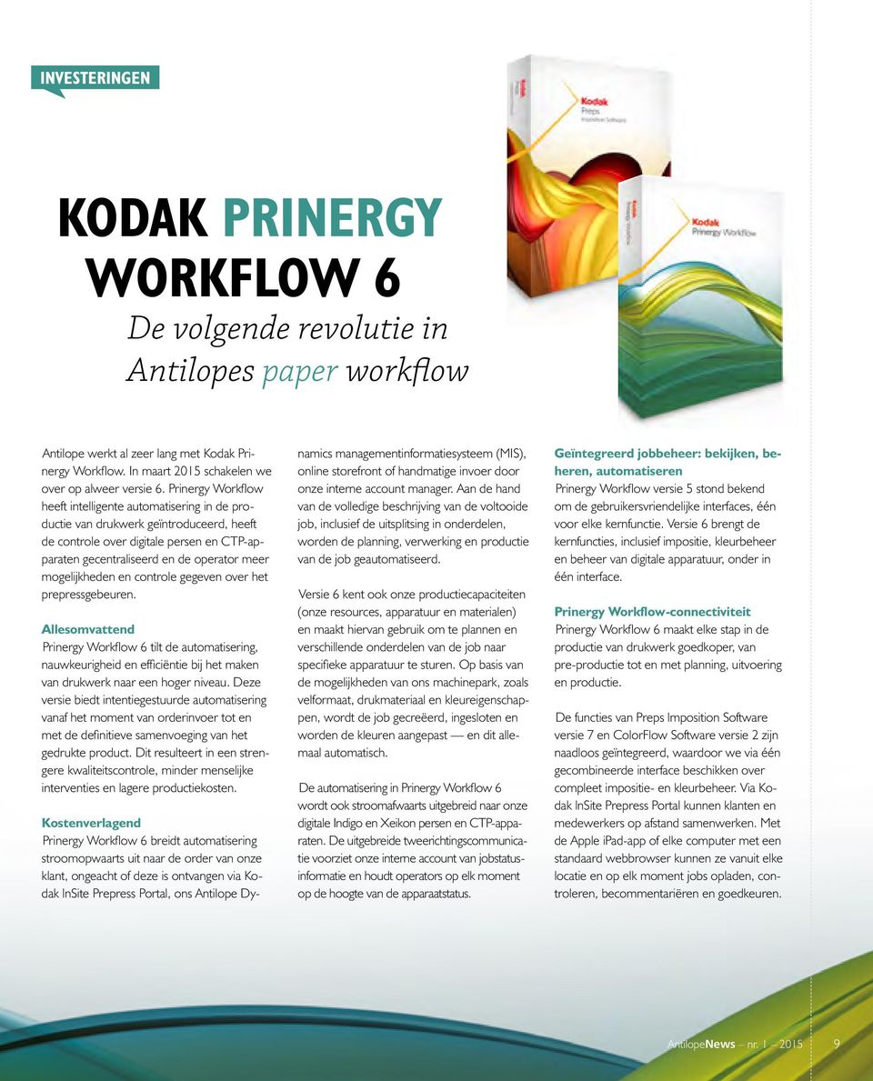 mogelijkheden en controle gegeven over het prepressgebeuren. Allesomvattend Prinergy Workflow 6 tilt de automatisering, nauwkeurigheid en efficiëntie bij het maken van drukwerk naar een hoger niveau.