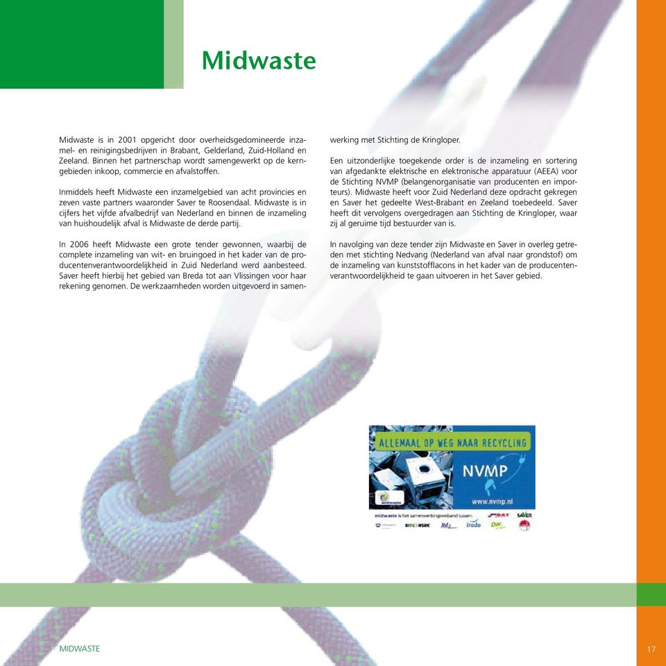 Inmiddels heeft Midwaste een inzamelgebied van acht provincies en zeven vaste partners waaronder Saver te Roosendaal.