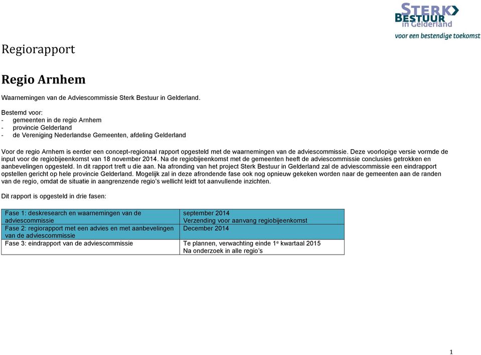 met de waarnemingen van de adviescommissie. Deze voorlopige versie vormde de input voor de regiobijeenkomst van 18 november 2014.