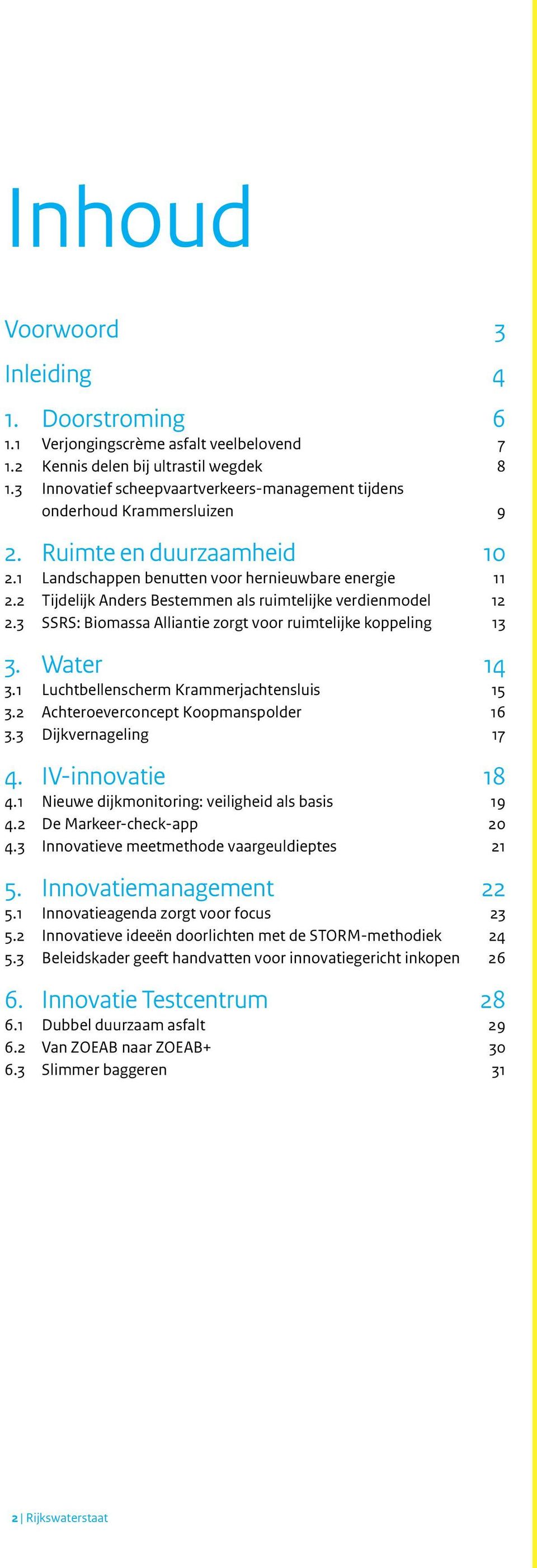 2 Tijdelijk Anders Bestemmen als ruimtelijke verdienmodel 12 2.3 SSRS: Biomassa Alliantie zorgt voor ruimtelijke koppeling 13 3. Water 14 3.1 Luchtbellenscherm Krammerjachtensluis 15 3.