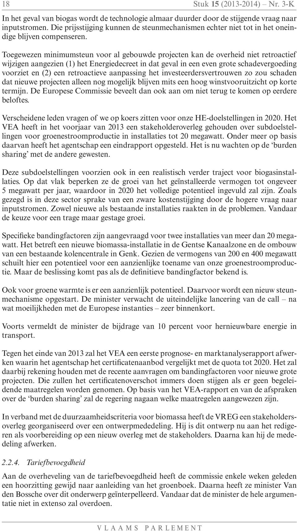 Toegewezen minimumsteun voor al gebouwde projecten kan de overheid niet retroactief wijzigen aangezien (1) het Energiedecreet in dat geval in een even grote schadevergoeding voorziet en (2) een