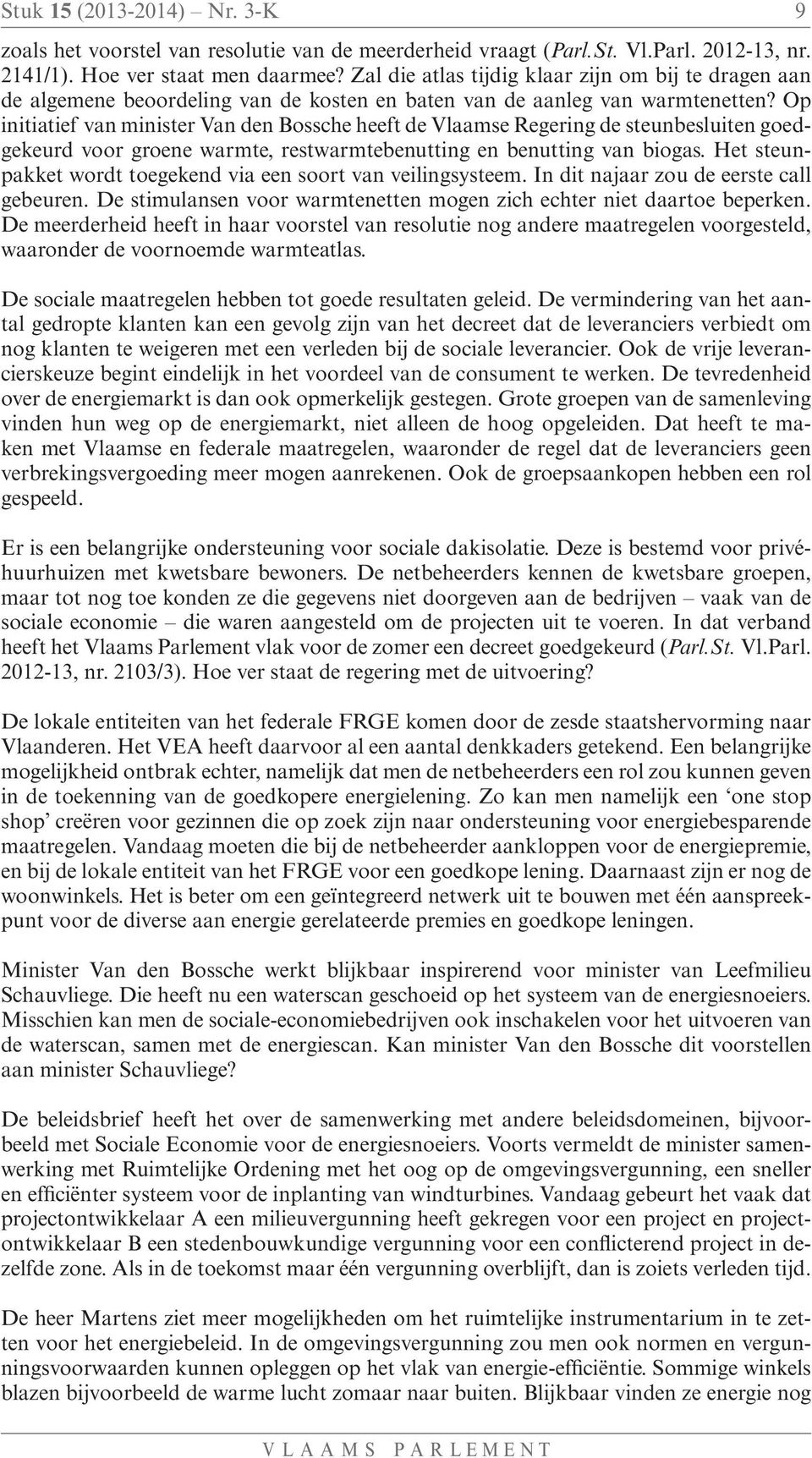 Op initiatief van minister Van den Bossche heeft de Vlaamse Regering de steunbesluiten goedgekeurd voor groene warmte, restwarmtebenutting en benutting van biogas.